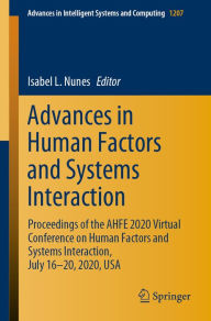 Title: Advances in Human Factors and Systems Interaction: Proceedings of the AHFE 2020 Virtual Conference on Human Factors and Systems Interaction, July 16-20, 2020, USA, Author: Isabel L. Nunes