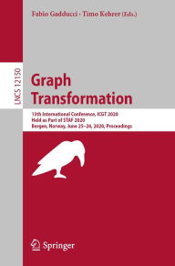 Title: Graph Transformation: 13th International Conference, ICGT 2020, Held as Part of STAF 2020, Bergen, Norway, June 25-26, 2020, Proceedings, Author: Fabio Gadducci