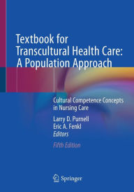 Title: Textbook for Transcultural Health Care: A Population Approach: Cultural Competence Concepts in Nursing Care, Author: Larry D. Purnell