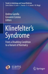 Title: Klinefelter's Syndrome: From a Disabling Condition to a Variant of Normalcy, Author: Andrea Garolla