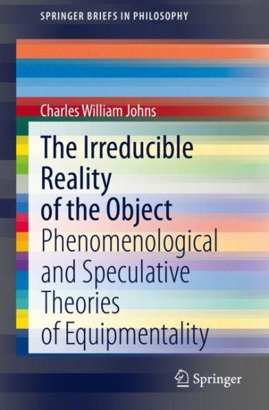 the Irreducible Reality of Object: Phenomenological and Speculative Theories Equipmentality