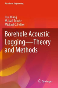 Title: Borehole Acoustic Logging - Theory and Methods, Author: Hua Wang