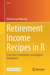 Retirement Income Recipes in R: From Ruin Probabilities to Intelligent Drawdowns