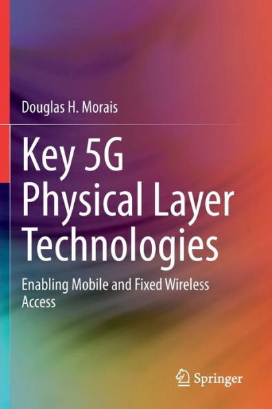 Key 5G Physical Layer Technologies: Enabling Mobile and Fixed Wireless Access