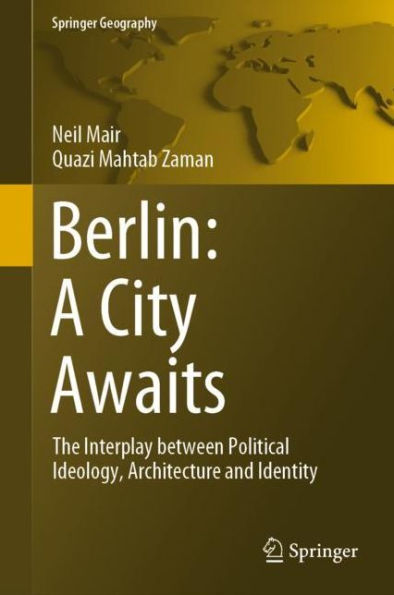 Berlin: A City Awaits: The Interplay between Political Ideology, Architecture and Identity