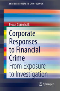 Title: Corporate Responses to Financial Crime: From Exposure to Investigation, Author: Petter Gottschalk