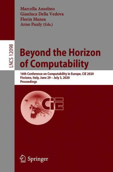 Beyond the Horizon of Computability: 16th Conference on Computability Europe, CiE 2020, Fisciano, Italy, June 29-July 3, Proceedings
