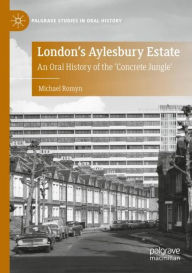 Title: London's Aylesbury Estate: An Oral History of the 'Concrete Jungle', Author: Michael Romyn
