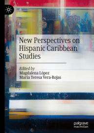 Title: New Perspectives on Hispanic Caribbean Studies, Author: Magdalena López