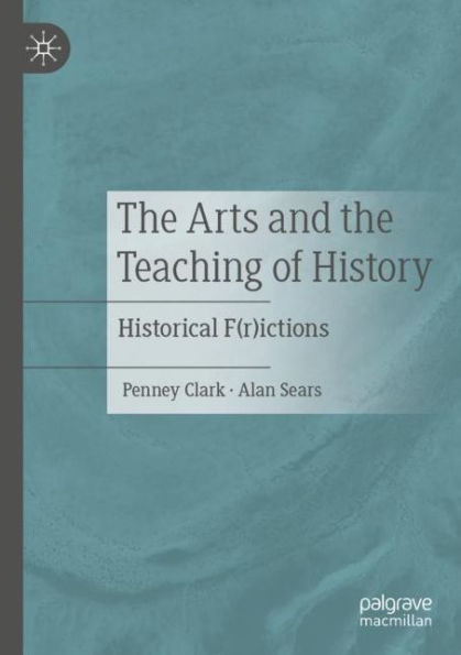 the Arts and Teaching of History: Historical F(r)ictions