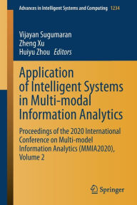 Title: Application of Intelligent Systems in Multi-modal Information Analytics: Proceedings of the 2020 International Conference on Multi-model Information Analytics (MMIA2020), Volume 2, Author: Vijayan Sugumaran