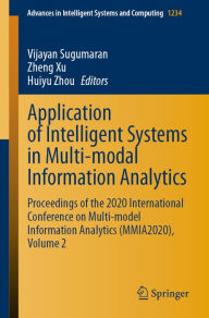 Title: Application of Intelligent Systems in Multi-modal Information Analytics: Proceedings of the 2020 International Conference on Multi-model Information Analytics (MMIA2020), Volume 2, Author: Vijayan Sugumaran