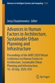 Title: Advances in Human Factors in Architecture, Sustainable Urban Planning and Infrastructure: Proceedings of the AHFE 2020 Virtual Conference on Human Factors in Architecture, Sustainable Urban Planning and Infrastructure, 16-20 July, 2020, USA, Author: Jerzy Charytonowicz