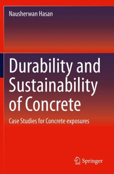 Durability and Sustainability of Concrete: Case Studies for Concrete exposures