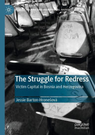 Title: The Struggle for Redress: Victim Capital in Bosnia and Herzegovina, Author: Jessie Barton-Hronesová