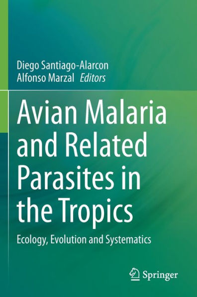 Avian Malaria and Related Parasites the Tropics: Ecology, Evolution Systematics