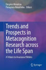 Trends and Prospects in Metacognition Research across the Life Span: A Tribute to Anastasia Efklides