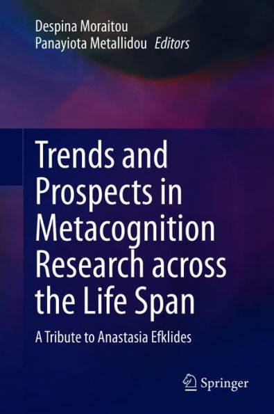 Trends and Prospects in Metacognition Research across the Life Span: A Tribute to Anastasia Efklides