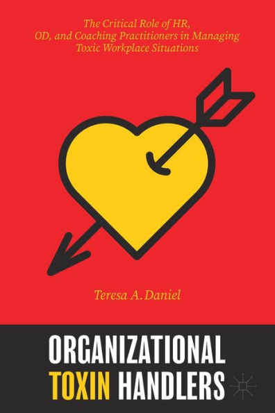 Organizational Toxin Handlers: The Critical Role of HR, OD, and Coaching Practitioners Managing Toxic Workplace Situations