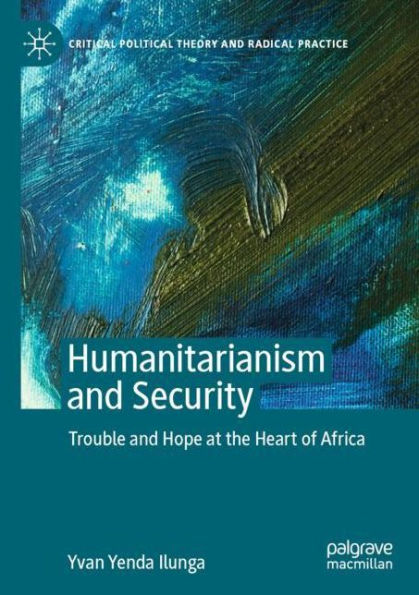 Humanitarianism and Security: Trouble Hope at the Heart of Africa