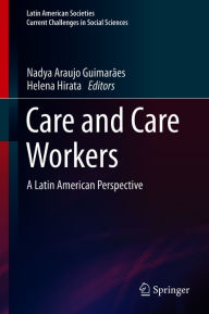 Title: Care and Care Workers: A Latin American Perspective, Author: Nadya Araujo Guimarães