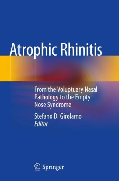 Atrophic Rhinitis: From the Voluptuary Nasal Pathology to Empty Nose Syndrome