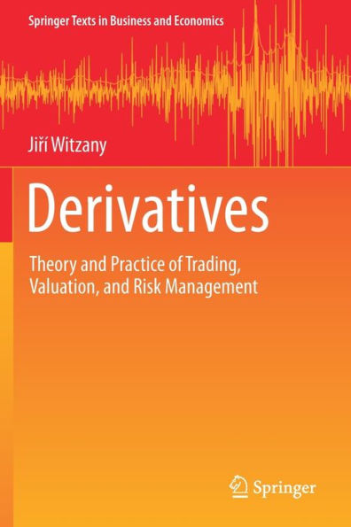 Derivatives: Theory and Practice of Trading, Valuation, Risk Management