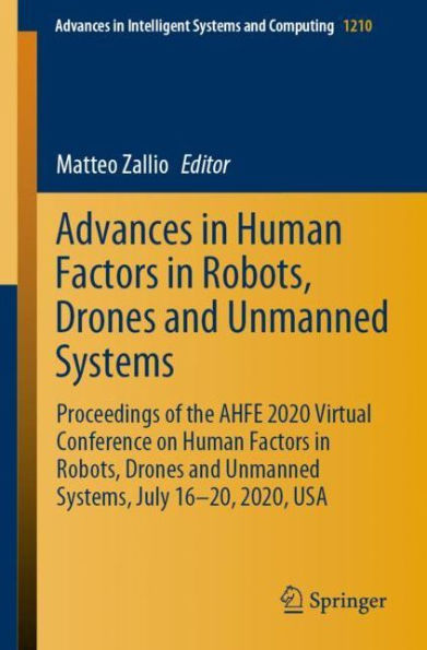 Advances Human Factors Robots, Drones and Unmanned Systems: Proceedings of the AHFE 2020 Virtual Conference on Systems, July 16-20, 2020, USA