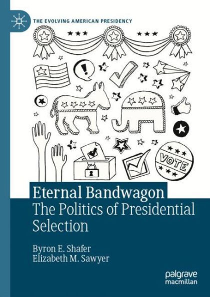 Eternal Bandwagon: The Politics of Presidential Selection