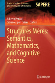 Title: Structures Mères: Semantics, Mathematics, and Cognitive Science, Author: Alberto Peruzzi