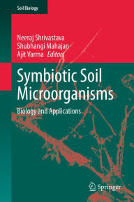 Title: Symbiotic Soil Microorganisms: Biology and Applications, Author: Neeraj Shrivastava