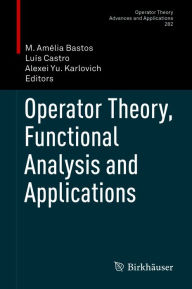 Title: Operator Theory, Functional Analysis and Applications, Author: M. Amélia Bastos