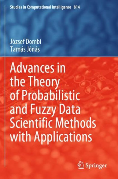 Advances the Theory of Probabilistic and Fuzzy Data Scientific Methods with Applications