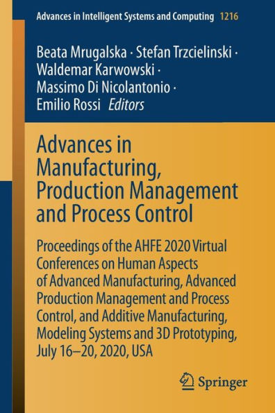 Advances Manufacturing, Production Management and Process Control: Proceedings of the AHFE 2020 Virtual Conferences on Human Aspects Advanced Control, Additive Modeling Sys