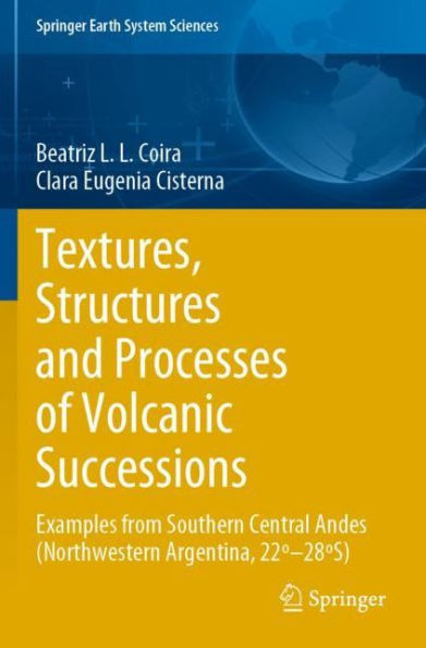 Textures, Structures and Processes of Volcanic Successions: Examples from Southern Central Andes (Northwestern Argentina, 22ï¿½-28ï¿½S)