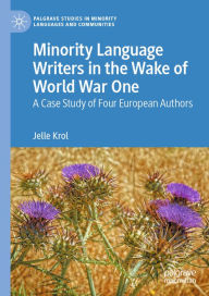 Title: Minority Language Writers in the Wake of World War One: A Case Study of Four European Authors, Author: Jelle Krol