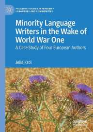 Title: Minority Language Writers in the Wake of World War One: A Case Study of Four European Authors, Author: Jelle Krol