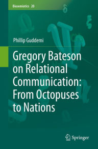 Title: Gregory Bateson on Relational Communication: From Octopuses to Nations, Author: Phillip Guddemi