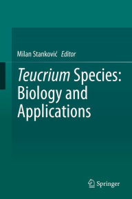 Title: Teucrium Species: Biology and Applications, Author: Milan Stankovic