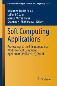 Title: Soft Computing Applications: Proceedings of the 8th International Workshop Soft Computing Applications (SOFA 2018), Vol. II, Author: Valentina Emilia Balas