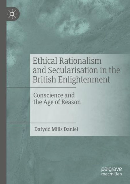 Ethical Rationalism and Secularisation the British Enlightenment: Conscience Age of Reason