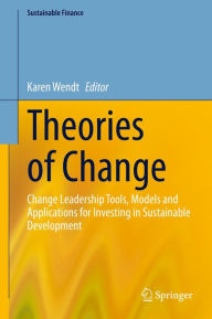 Title: Theories of Change: Change Leadership Tools, Models and Applications for Investing in Sustainable Development, Author: Karen Wendt