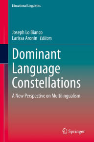 Title: Dominant Language Constellations: A New Perspective on Multilingualism, Author: Joseph Lo Bianco