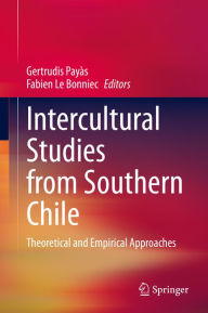 Title: Intercultural Studies from Southern Chile: Theoretical and Empirical Approaches, Author: Gertrudis Payàs