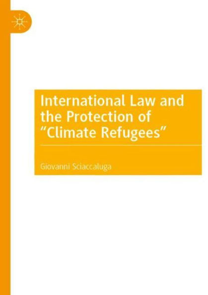 International Law and the Protection of "Climate Refugees"