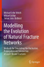 Modelling the Evolution of Natural Fracture Networks: Methods for Simulating the Nucleation, Propagation and Interaction of Layer-Bound Fractures