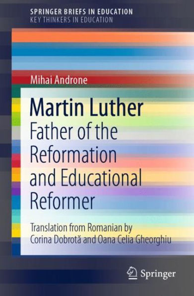 Martin Luther: Father of the Reformation and Educational Reformer