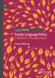 Title: Family Language Policy: Children's Perspectives, Author: Sonia Wilson