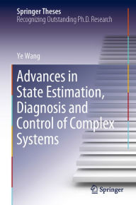 Title: Advances in State Estimation, Diagnosis and Control of Complex Systems, Author: Ye Wang