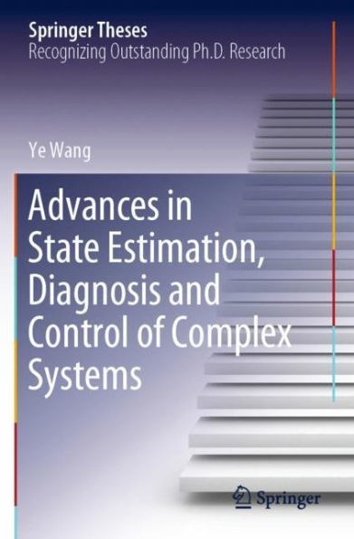 Advances State Estimation, Diagnosis and Control of Complex Systems